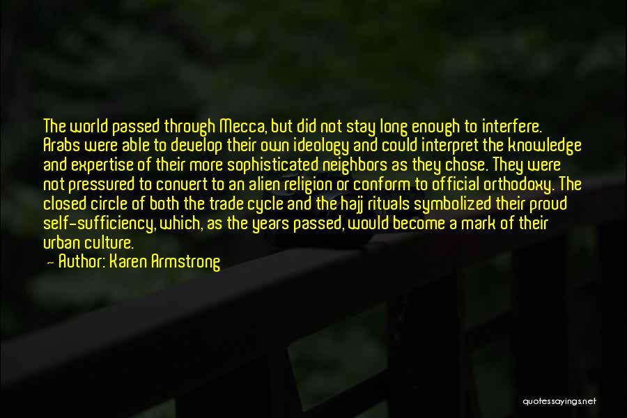 Karen Armstrong Quotes: The World Passed Through Mecca, But Did Not Stay Long Enough To Interfere. Arabs Were Able To Develop Their Own