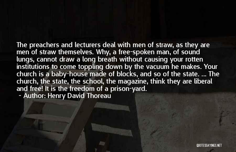 Henry David Thoreau Quotes: The Preachers And Lecturers Deal With Men Of Straw, As They Are Men Of Straw Themselves. Why, A Free-spoken Man,