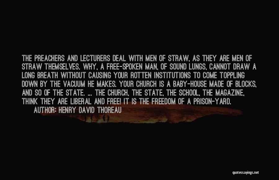 Henry David Thoreau Quotes: The Preachers And Lecturers Deal With Men Of Straw, As They Are Men Of Straw Themselves. Why, A Free-spoken Man,