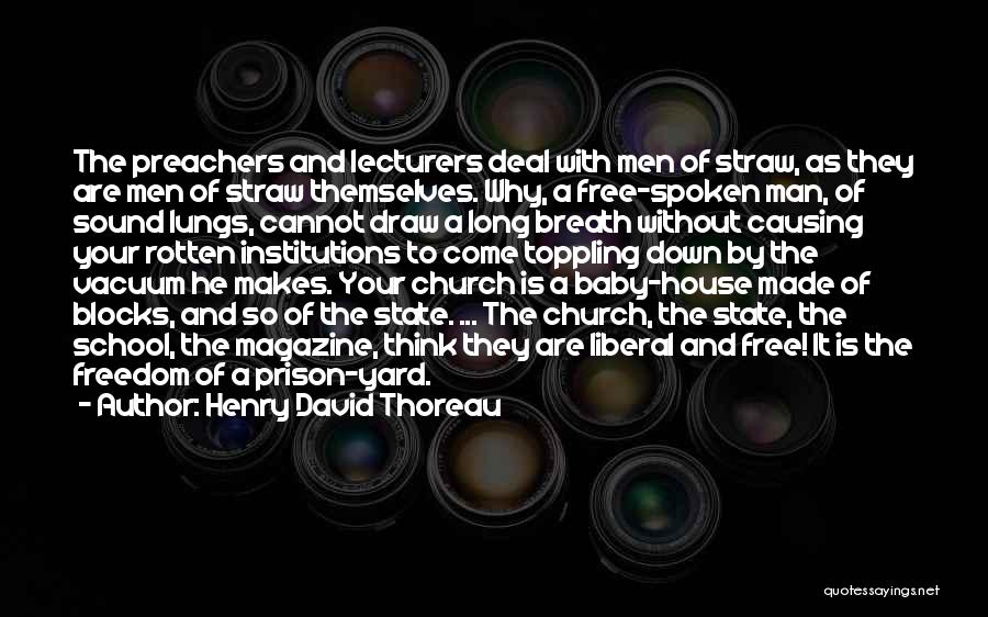 Henry David Thoreau Quotes: The Preachers And Lecturers Deal With Men Of Straw, As They Are Men Of Straw Themselves. Why, A Free-spoken Man,