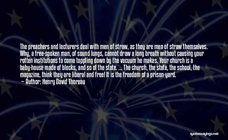 Henry David Thoreau Quotes: The Preachers And Lecturers Deal With Men Of Straw, As They Are Men Of Straw Themselves. Why, A Free-spoken Man,