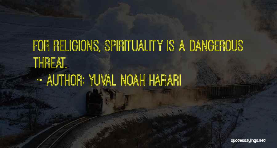 Yuval Noah Harari Quotes: For Religions, Spirituality Is A Dangerous Threat.