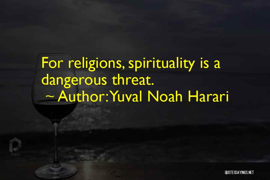 Yuval Noah Harari Quotes: For Religions, Spirituality Is A Dangerous Threat.