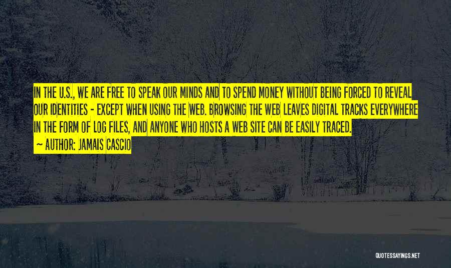 Jamais Cascio Quotes: In The U.s., We Are Free To Speak Our Minds And To Spend Money Without Being Forced To Reveal Our