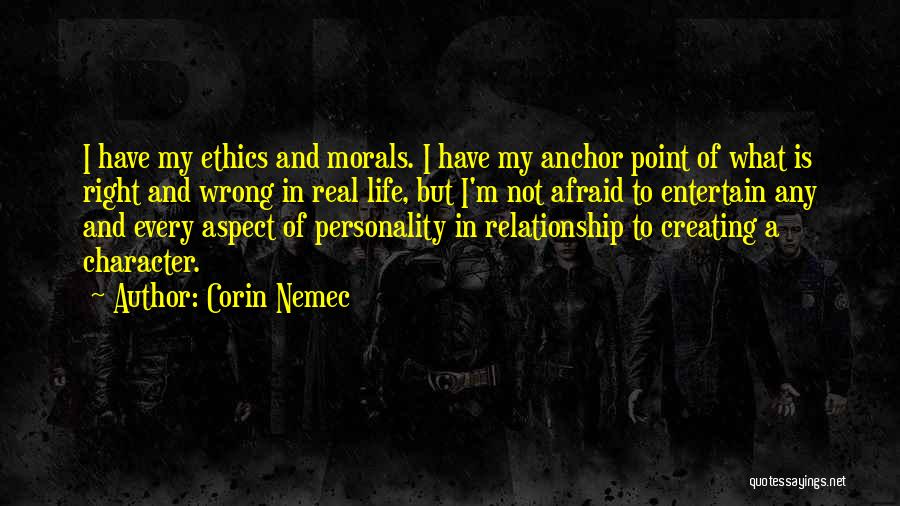 Corin Nemec Quotes: I Have My Ethics And Morals. I Have My Anchor Point Of What Is Right And Wrong In Real Life,