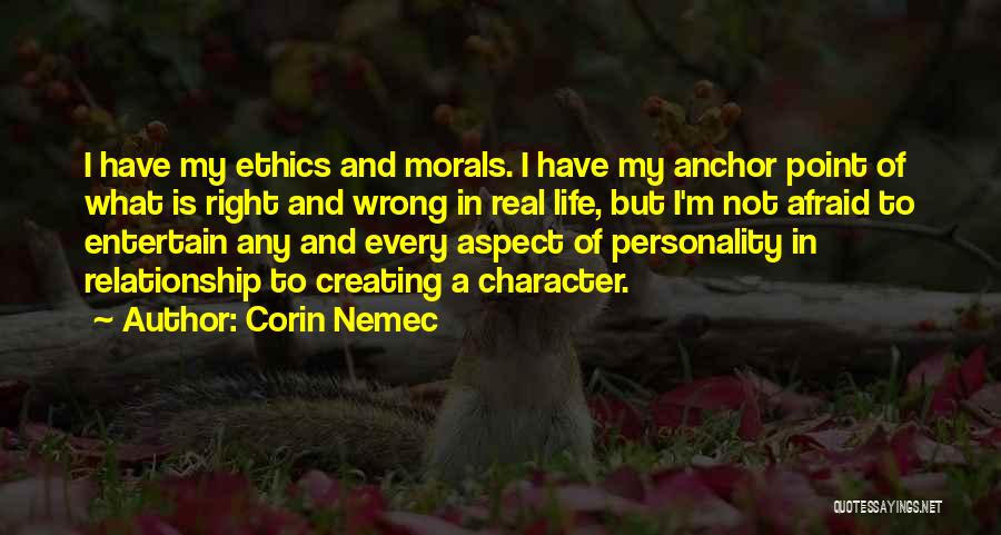 Corin Nemec Quotes: I Have My Ethics And Morals. I Have My Anchor Point Of What Is Right And Wrong In Real Life,