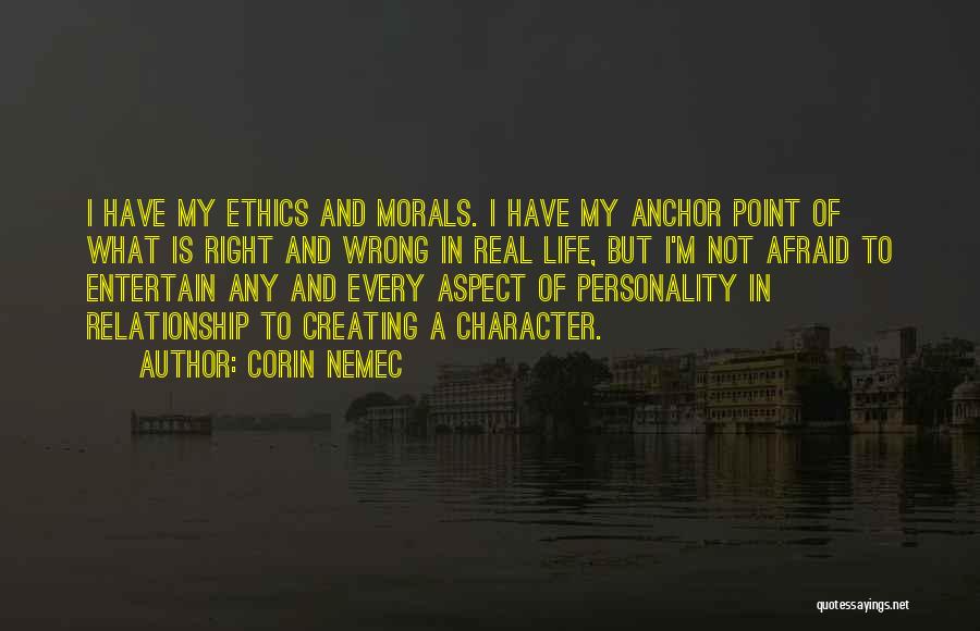 Corin Nemec Quotes: I Have My Ethics And Morals. I Have My Anchor Point Of What Is Right And Wrong In Real Life,