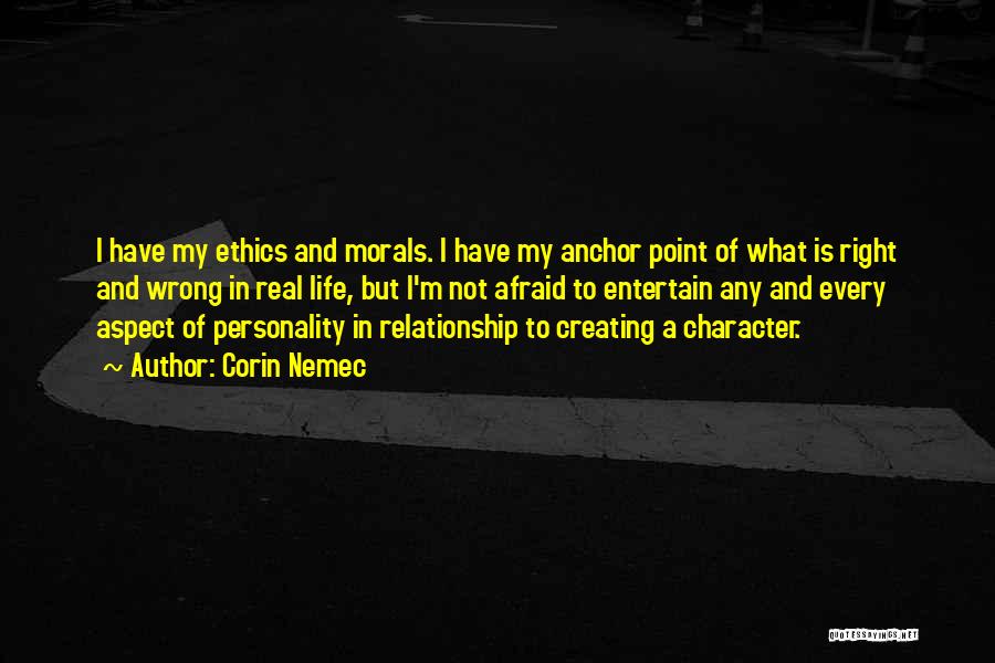 Corin Nemec Quotes: I Have My Ethics And Morals. I Have My Anchor Point Of What Is Right And Wrong In Real Life,