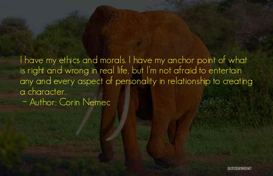 Corin Nemec Quotes: I Have My Ethics And Morals. I Have My Anchor Point Of What Is Right And Wrong In Real Life,