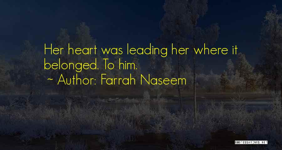 Farrah Naseem Quotes: Her Heart Was Leading Her Where It Belonged. To Him.