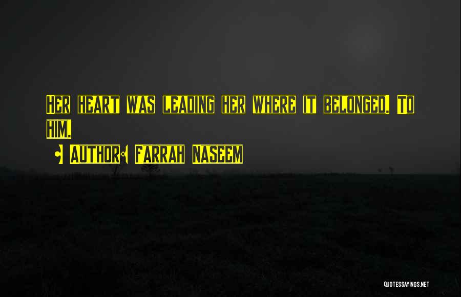 Farrah Naseem Quotes: Her Heart Was Leading Her Where It Belonged. To Him.