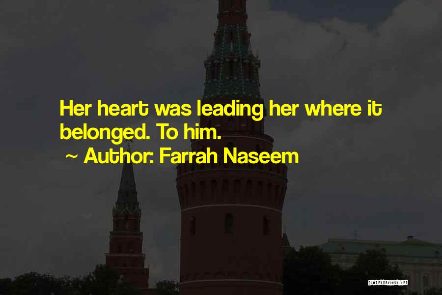 Farrah Naseem Quotes: Her Heart Was Leading Her Where It Belonged. To Him.