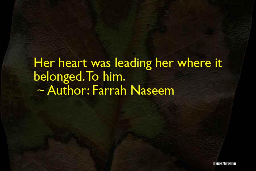 Farrah Naseem Quotes: Her Heart Was Leading Her Where It Belonged. To Him.