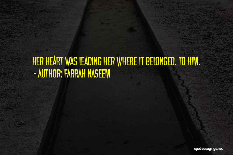 Farrah Naseem Quotes: Her Heart Was Leading Her Where It Belonged. To Him.