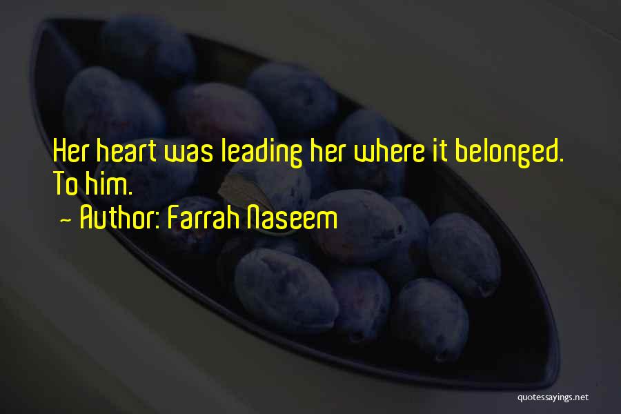 Farrah Naseem Quotes: Her Heart Was Leading Her Where It Belonged. To Him.
