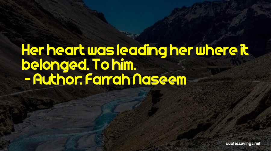 Farrah Naseem Quotes: Her Heart Was Leading Her Where It Belonged. To Him.