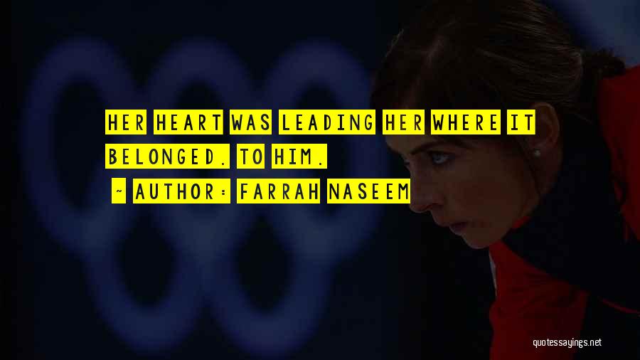 Farrah Naseem Quotes: Her Heart Was Leading Her Where It Belonged. To Him.