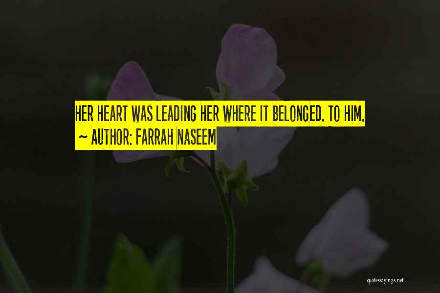 Farrah Naseem Quotes: Her Heart Was Leading Her Where It Belonged. To Him.