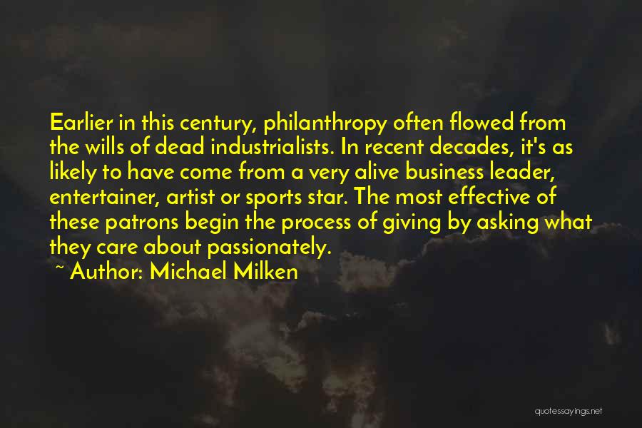 Michael Milken Quotes: Earlier In This Century, Philanthropy Often Flowed From The Wills Of Dead Industrialists. In Recent Decades, It's As Likely To