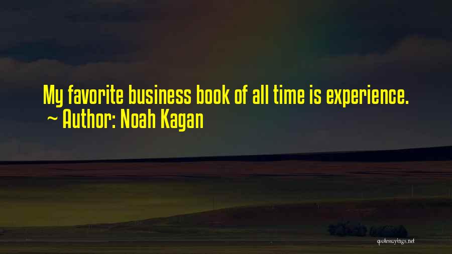 Noah Kagan Quotes: My Favorite Business Book Of All Time Is Experience.