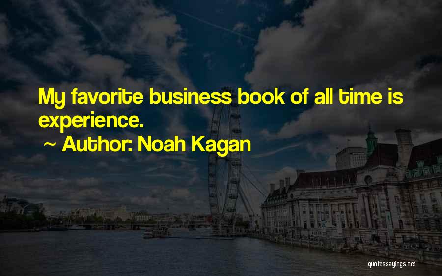 Noah Kagan Quotes: My Favorite Business Book Of All Time Is Experience.