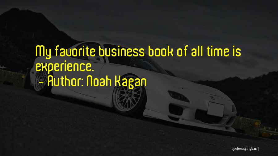 Noah Kagan Quotes: My Favorite Business Book Of All Time Is Experience.
