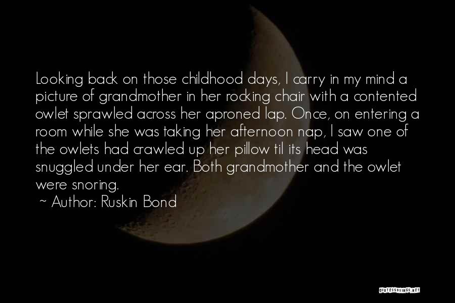 Ruskin Bond Quotes: Looking Back On Those Childhood Days, I Carry In My Mind A Picture Of Grandmother In Her Rocking Chair With