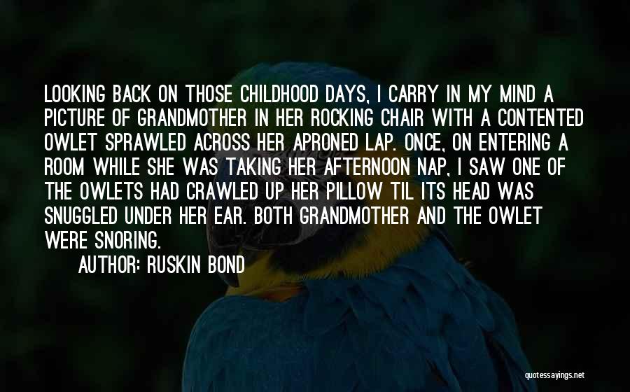 Ruskin Bond Quotes: Looking Back On Those Childhood Days, I Carry In My Mind A Picture Of Grandmother In Her Rocking Chair With