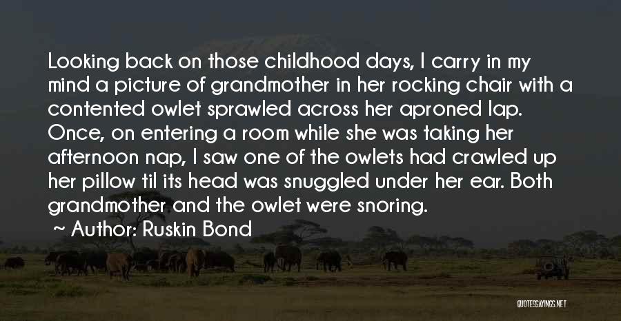 Ruskin Bond Quotes: Looking Back On Those Childhood Days, I Carry In My Mind A Picture Of Grandmother In Her Rocking Chair With