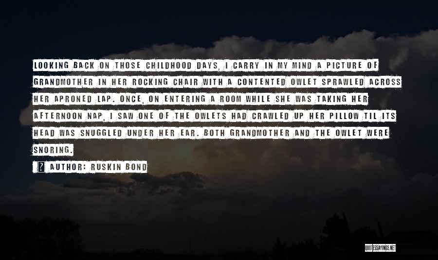 Ruskin Bond Quotes: Looking Back On Those Childhood Days, I Carry In My Mind A Picture Of Grandmother In Her Rocking Chair With