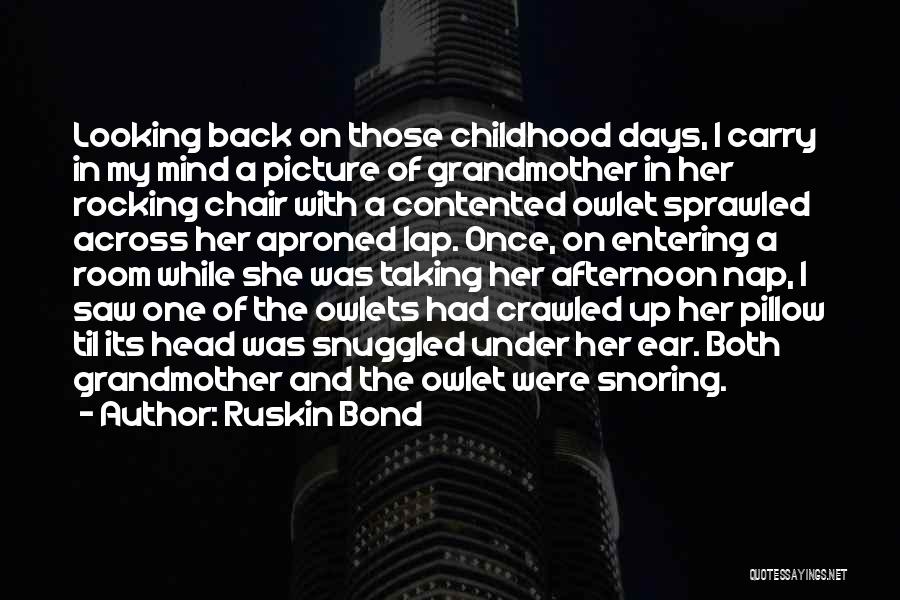 Ruskin Bond Quotes: Looking Back On Those Childhood Days, I Carry In My Mind A Picture Of Grandmother In Her Rocking Chair With