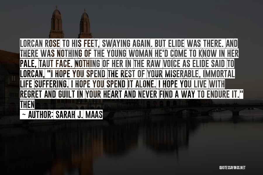 Sarah J. Maas Quotes: Lorcan Rose To His Feet, Swaying Again. But Elide Was There. And There Was Nothing Of The Young Woman He'd