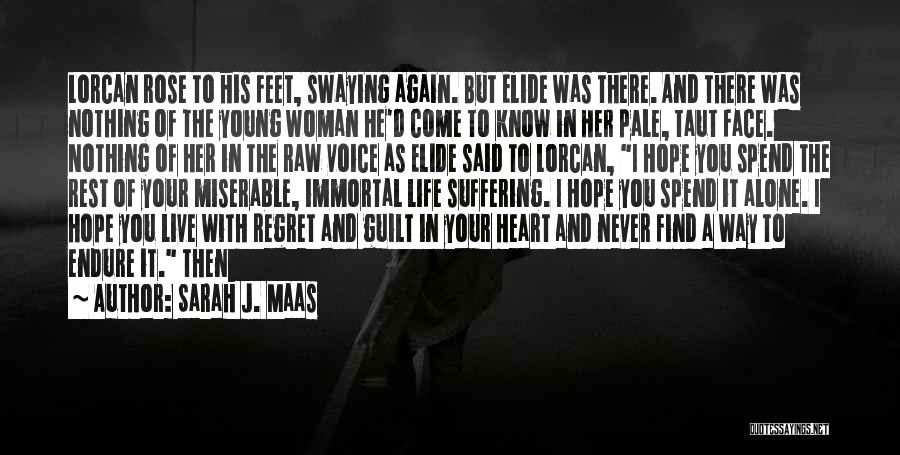 Sarah J. Maas Quotes: Lorcan Rose To His Feet, Swaying Again. But Elide Was There. And There Was Nothing Of The Young Woman He'd