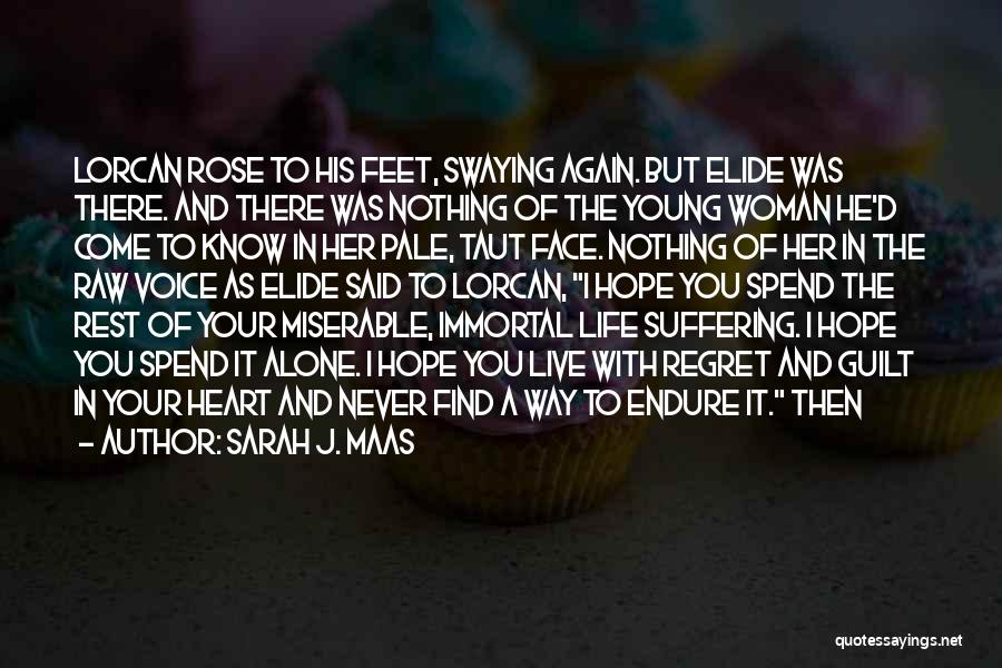 Sarah J. Maas Quotes: Lorcan Rose To His Feet, Swaying Again. But Elide Was There. And There Was Nothing Of The Young Woman He'd