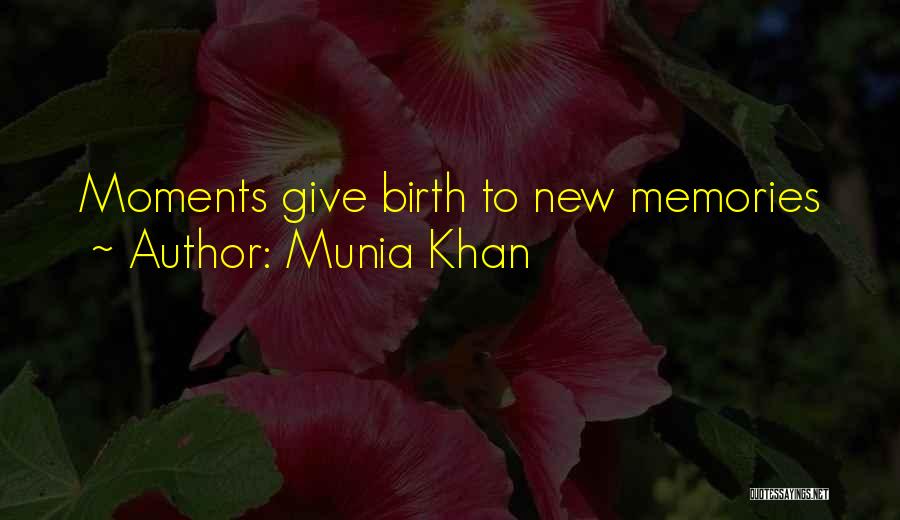 Munia Khan Quotes: Moments Give Birth To New Memories