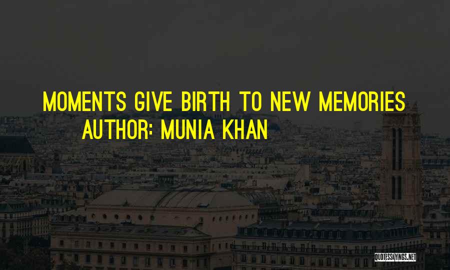 Munia Khan Quotes: Moments Give Birth To New Memories