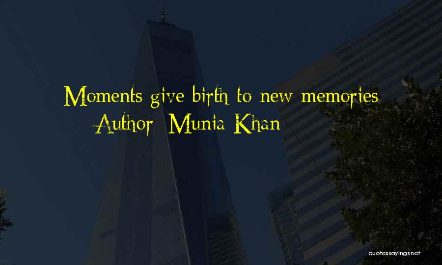 Munia Khan Quotes: Moments Give Birth To New Memories