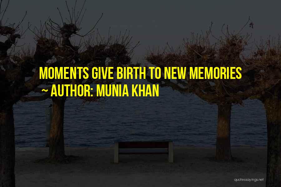 Munia Khan Quotes: Moments Give Birth To New Memories