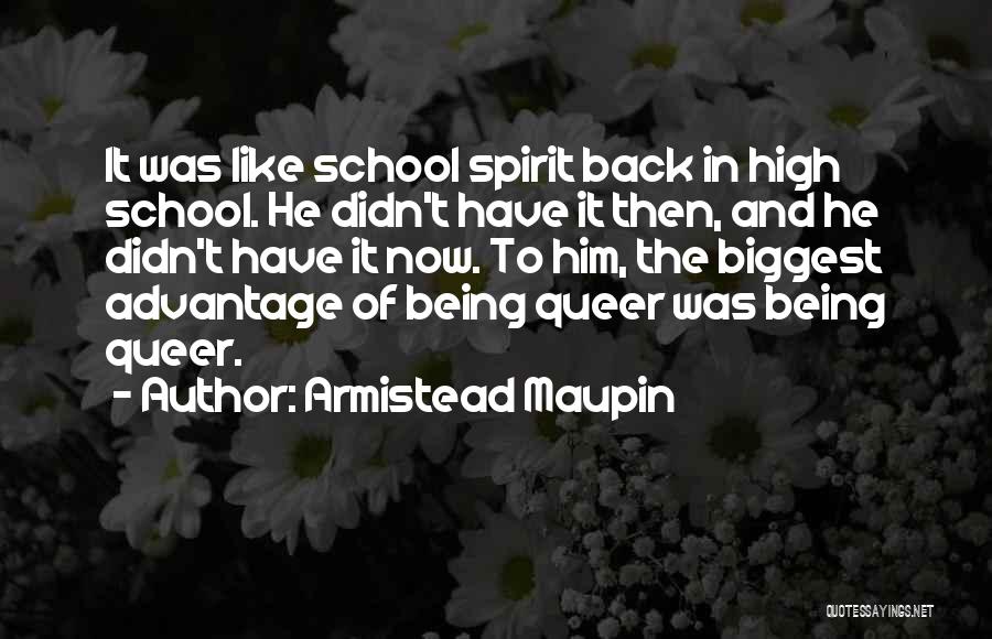 Armistead Maupin Quotes: It Was Like School Spirit Back In High School. He Didn't Have It Then, And He Didn't Have It Now.