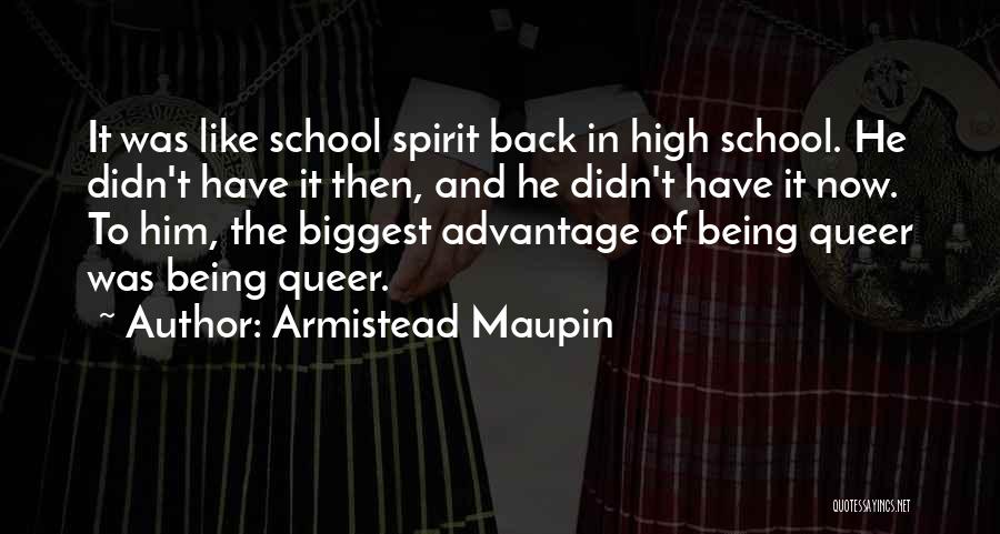 Armistead Maupin Quotes: It Was Like School Spirit Back In High School. He Didn't Have It Then, And He Didn't Have It Now.