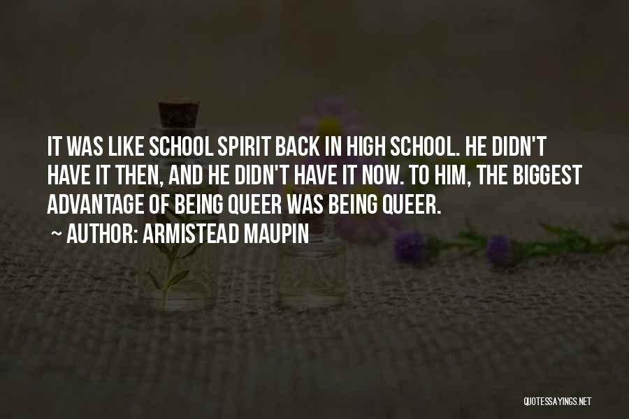 Armistead Maupin Quotes: It Was Like School Spirit Back In High School. He Didn't Have It Then, And He Didn't Have It Now.