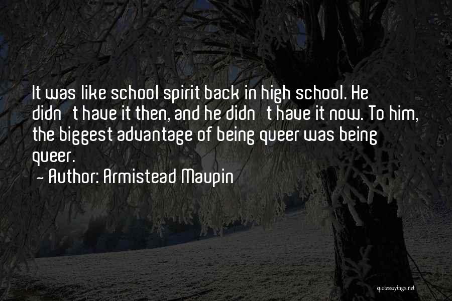 Armistead Maupin Quotes: It Was Like School Spirit Back In High School. He Didn't Have It Then, And He Didn't Have It Now.