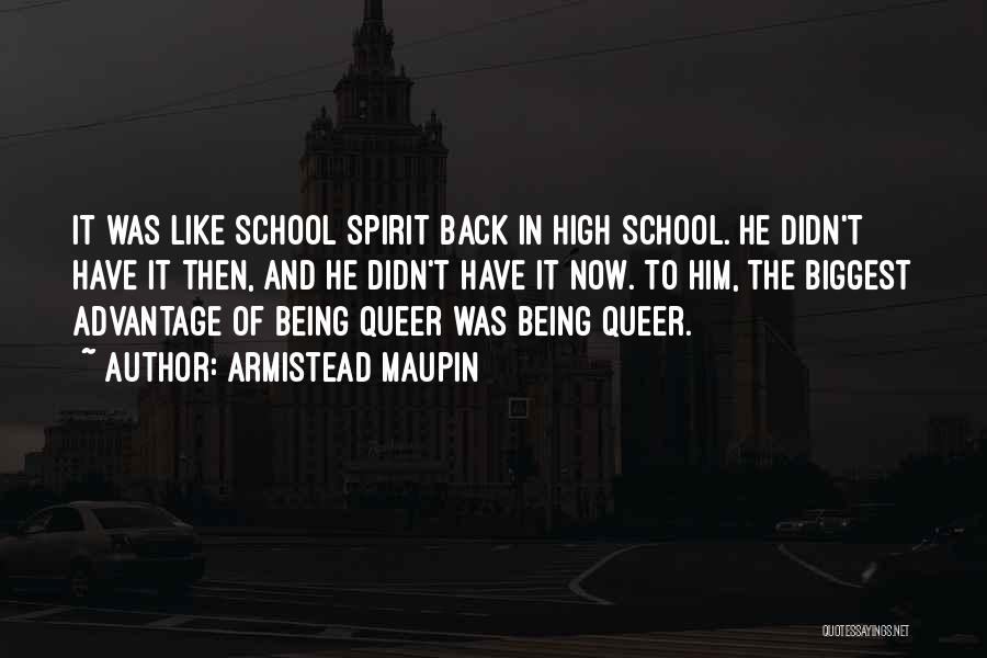 Armistead Maupin Quotes: It Was Like School Spirit Back In High School. He Didn't Have It Then, And He Didn't Have It Now.