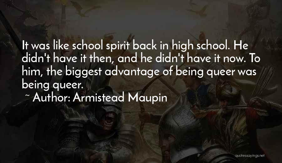 Armistead Maupin Quotes: It Was Like School Spirit Back In High School. He Didn't Have It Then, And He Didn't Have It Now.