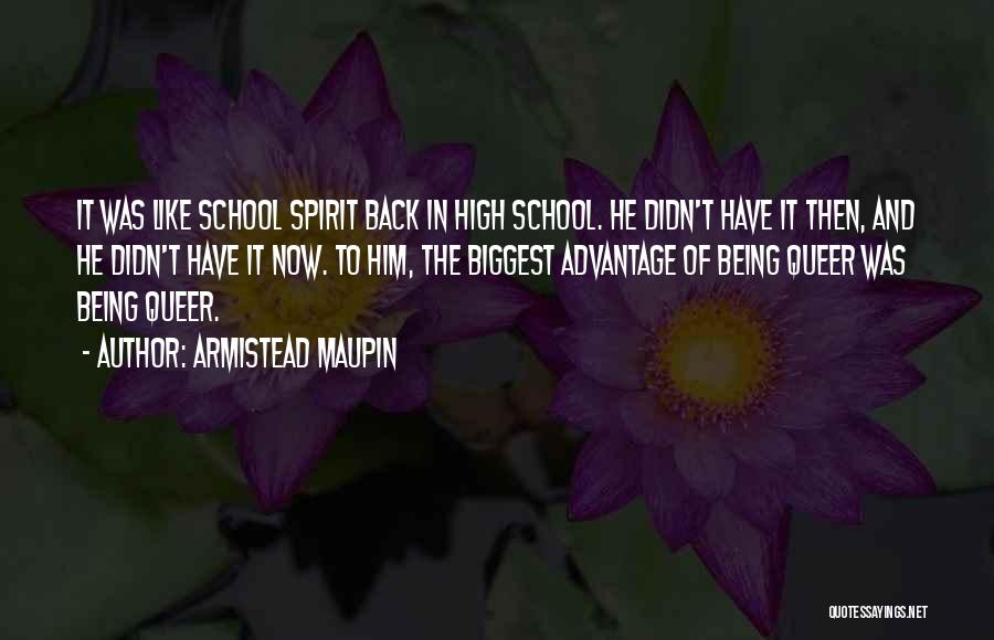 Armistead Maupin Quotes: It Was Like School Spirit Back In High School. He Didn't Have It Then, And He Didn't Have It Now.