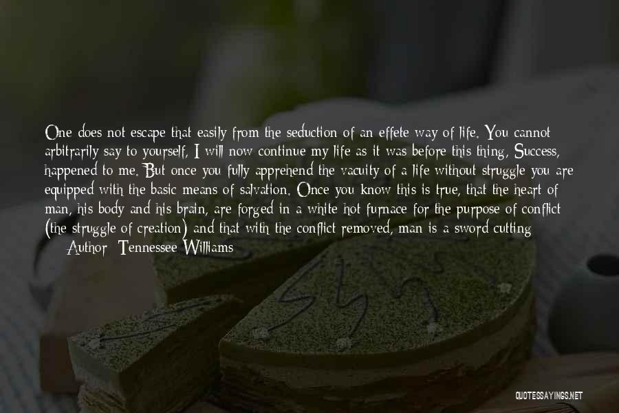 Tennessee Williams Quotes: One Does Not Escape That Easily From The Seduction Of An Effete Way Of Life. You Cannot Arbitrarily Say To