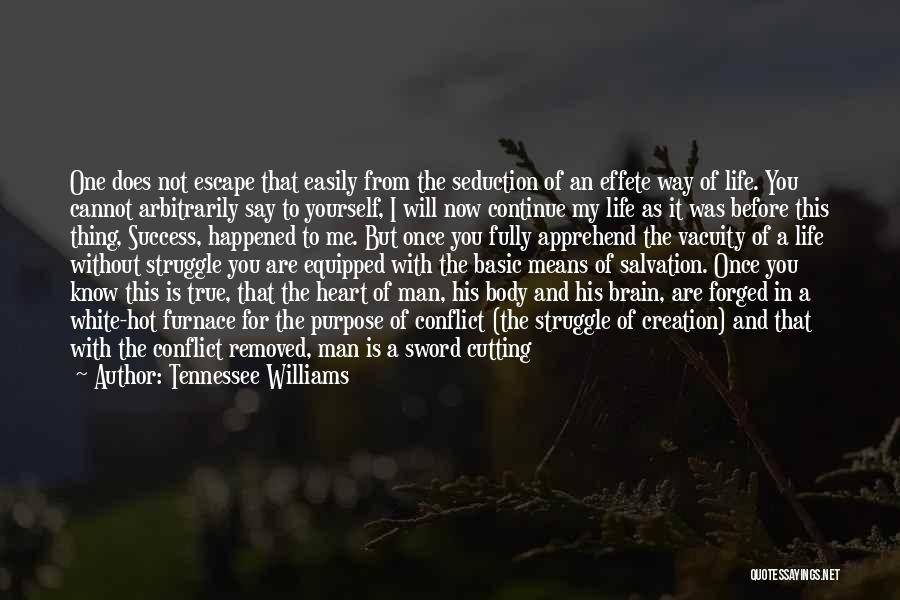 Tennessee Williams Quotes: One Does Not Escape That Easily From The Seduction Of An Effete Way Of Life. You Cannot Arbitrarily Say To