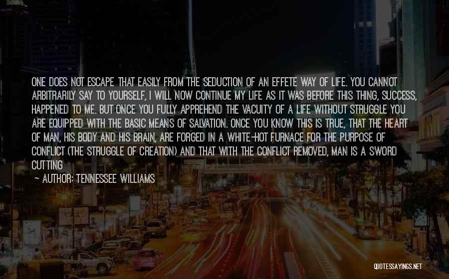 Tennessee Williams Quotes: One Does Not Escape That Easily From The Seduction Of An Effete Way Of Life. You Cannot Arbitrarily Say To