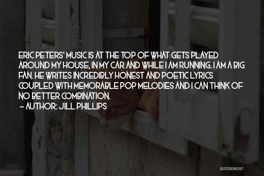 Jill Phillips Quotes: Eric Peters' Music Is At The Top Of What Gets Played Around My House, In My Car And While I