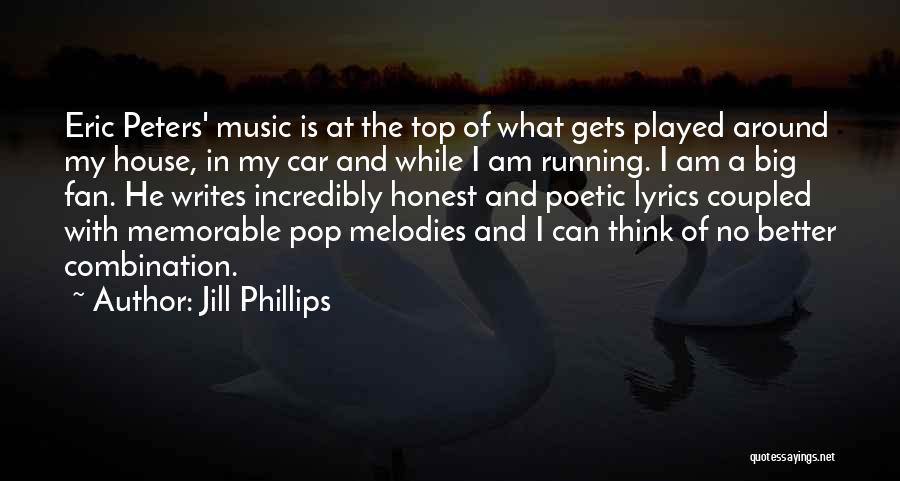 Jill Phillips Quotes: Eric Peters' Music Is At The Top Of What Gets Played Around My House, In My Car And While I